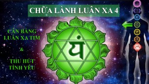 Chữa Lành Luân Xa 4 - Thu Hút Tình Yêu Đích Thực (Luân Xa Tim) /Healing Heart Chakra