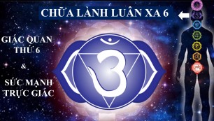 Chữa Lành Luân Xa 6 - Sức Mạnh Trực Giác (Luân Xa Con Mắt Thứ 3)/Healing Third Eye Chakra